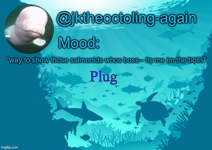 https://youtu.be/kC2gckUmRro | Plug | image tagged in jks aquarium temp thx dank | made w/ Imgflip meme maker