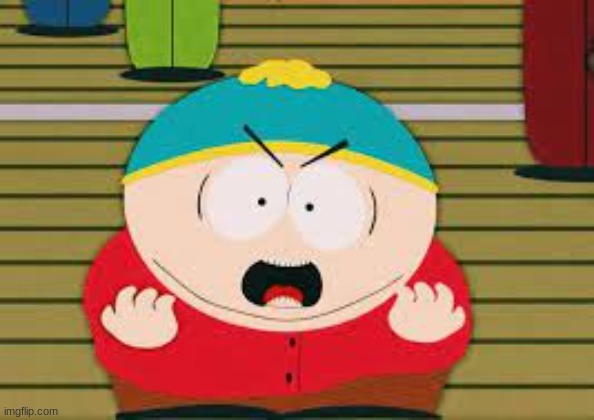 cartman screaming | image tagged in cartman screaming | made w/ Imgflip meme maker