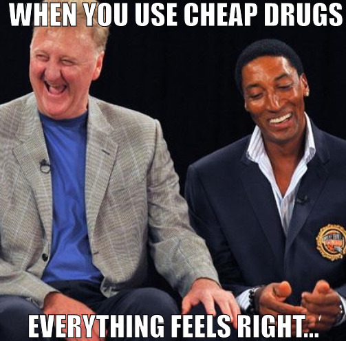 MUST GOT A BAD BATCH | WHEN YOU USE CHEAP DRUGS; EVERYTHING FEELS RIGHT... | image tagged in talk is cheap get buckets larry bird | made w/ Imgflip meme maker