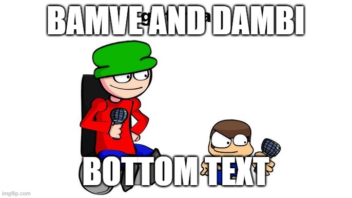 get real | BAMVE AND DAMBI BOTTOM TEXT | image tagged in get real | made w/ Imgflip meme maker