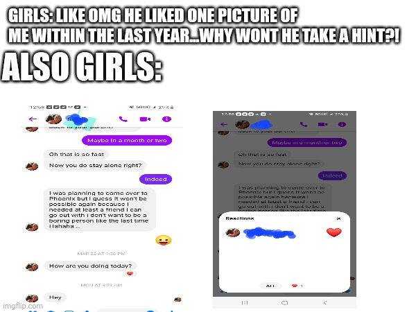 How's them apples? | GIRLS: LIKE OMG HE LIKED ONE PICTURE OF ME WITHIN THE LAST YEAR...WHY WONT HE TAKE A HINT?! ALSO GIRLS: | image tagged in dating,funny memes,memes,funny,too funny | made w/ Imgflip meme maker