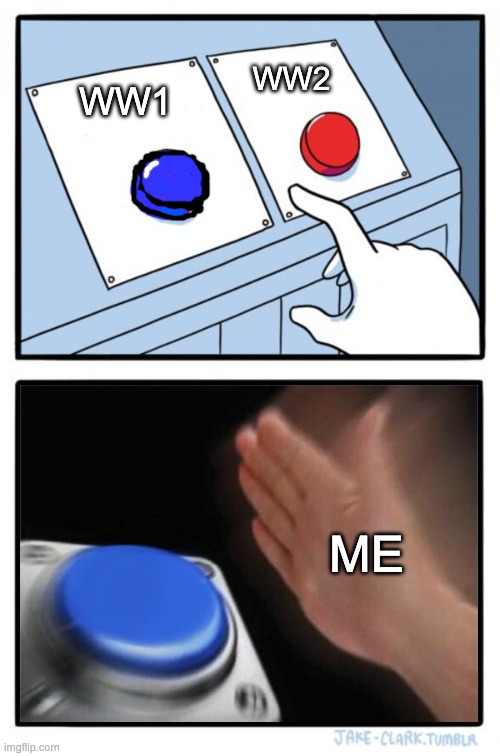 I just think WW1 is more interesting | WW2; WW1; ME | image tagged in red button blue button | made w/ Imgflip meme maker