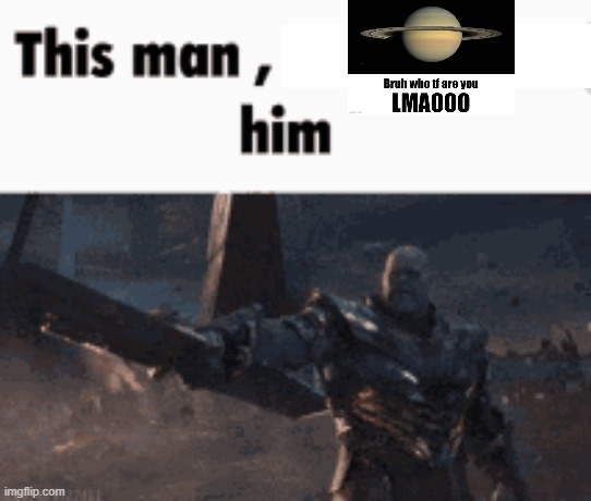 https://imgflip.com/user/ToriIshere354 | image tagged in this man _____ him | made w/ Imgflip meme maker