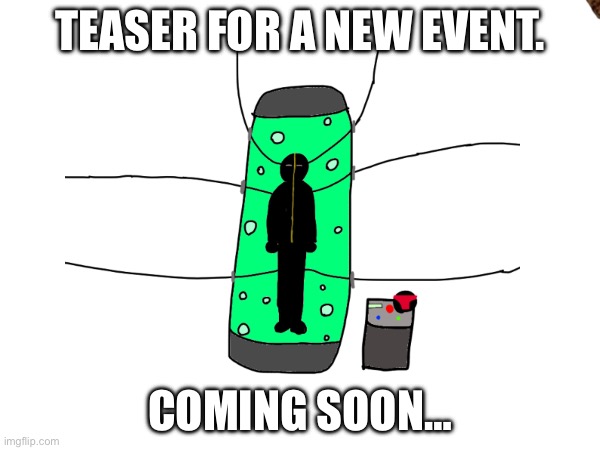 Look at it and tell me what you see. | TEASER FOR A NEW EVENT. COMING SOON… | made w/ Imgflip meme maker