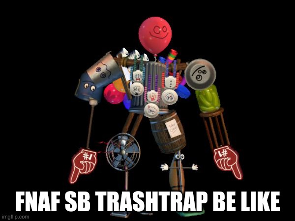 fnaf | FNAF SB TRASHTRAP BE LIKE | image tagged in the final boss | made w/ Imgflip meme maker