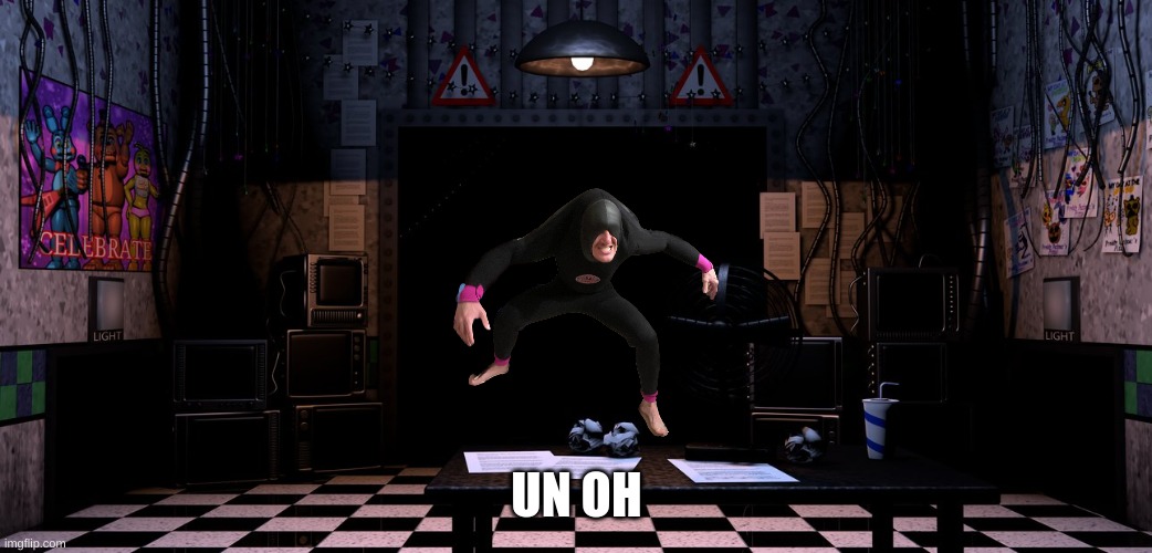 no not him | UN OH | image tagged in fnaf2 office | made w/ Imgflip meme maker