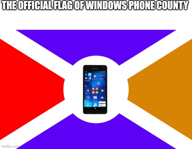 THE OFFICIAL FLAG OF WINDOWS PHONE COUNTY | made w/ Imgflip meme maker