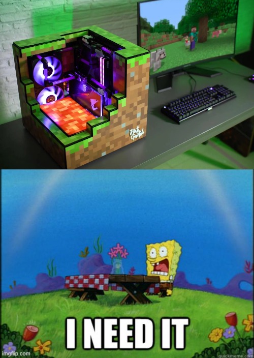 I need to get the PC Now! | image tagged in spongebob i need it,gaming,minecraft,memes,funny | made w/ Imgflip meme maker