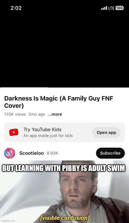It helps if you actually WATCH the video before deeming for kids | BUT LEARNING WITH PIBBY IS ADULT SWIM | image tagged in visible confusion,friday night funkin,my little pony,you had one job | made w/ Imgflip meme maker