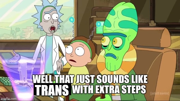 that sound like ... with extra steps | TRANS | image tagged in that sound like with extra steps | made w/ Imgflip meme maker