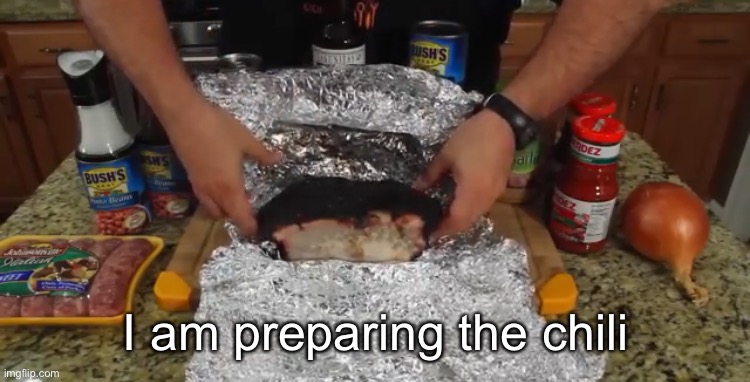 I am preparing the chili | made w/ Imgflip meme maker