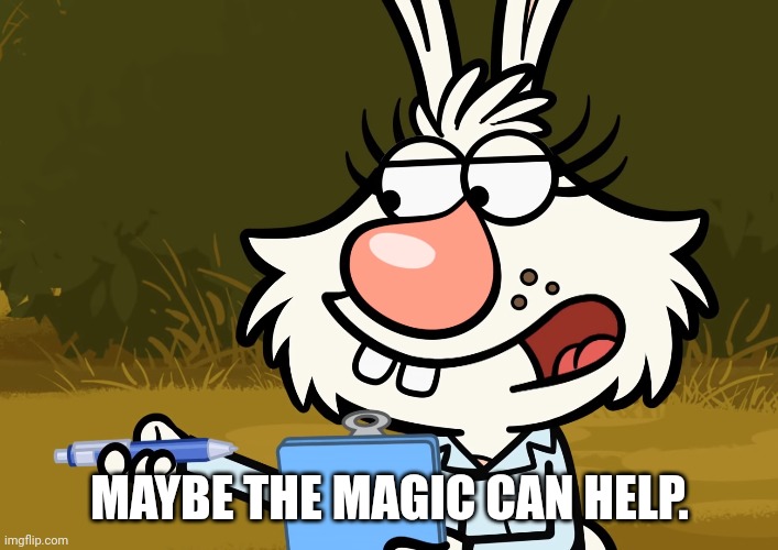 MAYBE THE MAGIC CAN HELP. | made w/ Imgflip meme maker