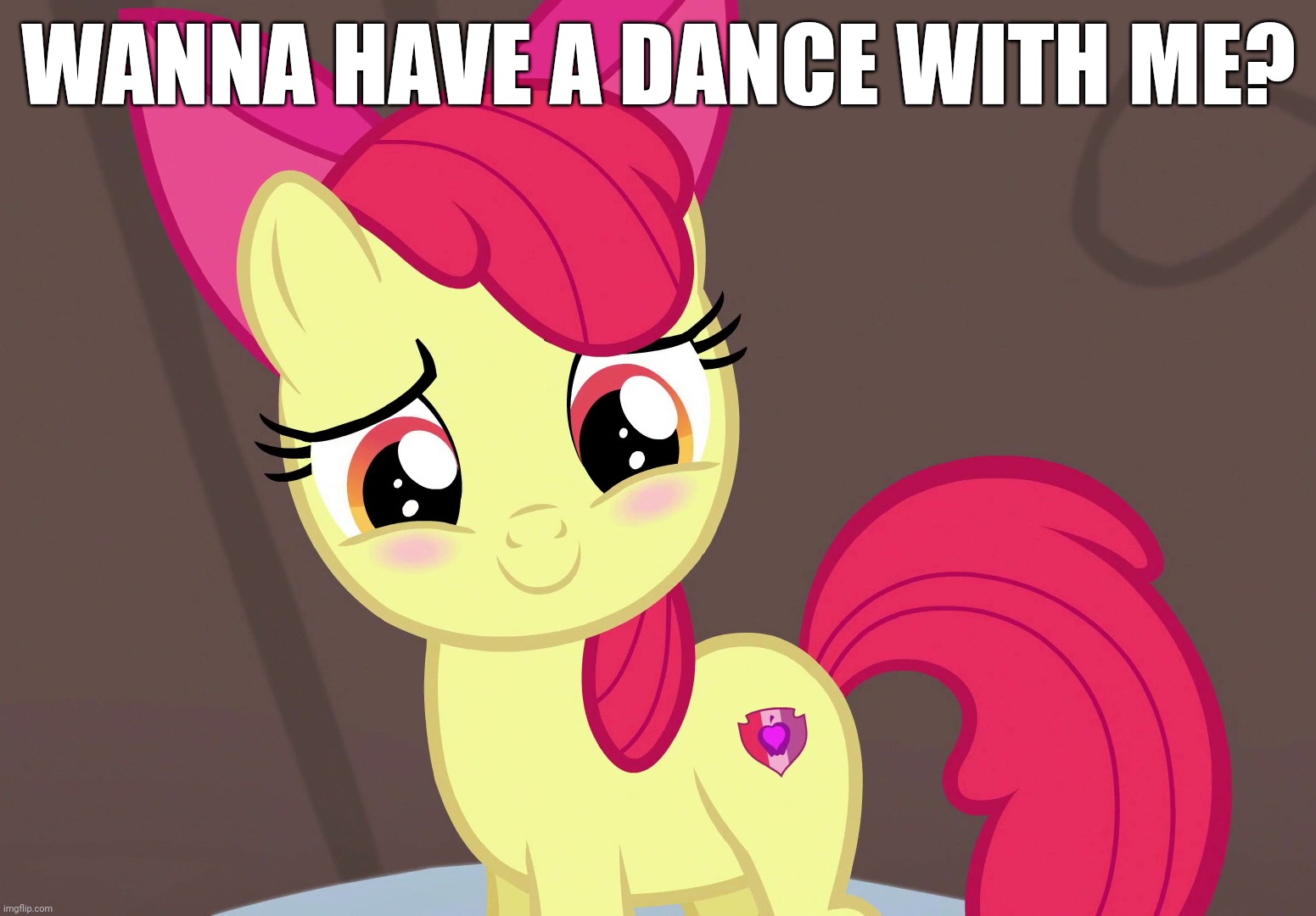 Cute Applebloom (MLP) | WANNA HAVE A DANCE WITH ME? | image tagged in cute applebloom mlp | made w/ Imgflip meme maker