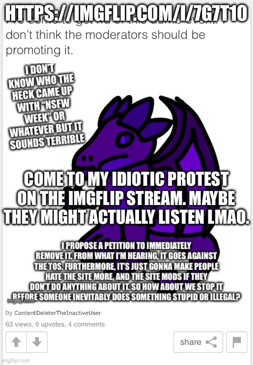 Don’t expect this plug to be popular, if you want you can go tell the crusaders stream | HTTPS://IMGFLIP.COM/I/7G7T10; COME TO MY IDIOTIC PROTEST ON THE IMGFLIP STREAM. MAYBE THEY MIGHT ACTUALLY LISTEN LMAO. | made w/ Imgflip meme maker
