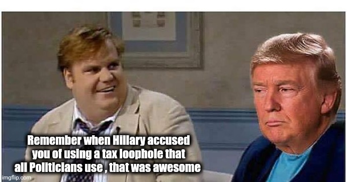 Remember that time | Remember when Hillary accused you of using a tax loophole that all Politicians use , that was awesome | image tagged in remember that time | made w/ Imgflip meme maker