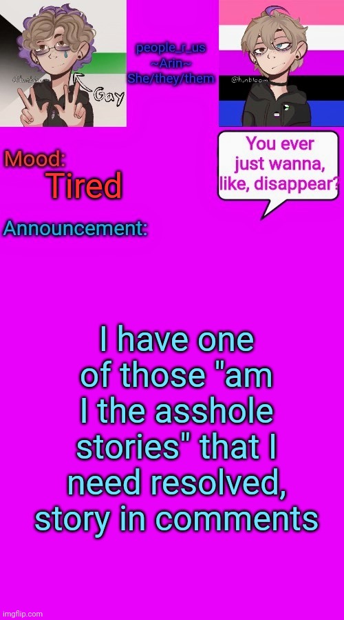 Please let me know, and be honest | Tired; I have one of those "am I the asshole stories" that I need resolved, story in comments | image tagged in people_r_us announcement template v 3 | made w/ Imgflip meme maker