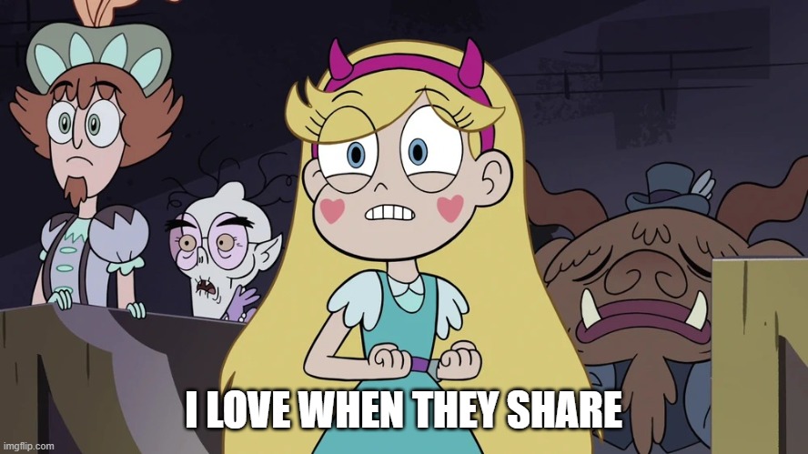 Star butterfly | I LOVE WHEN THEY SHARE | image tagged in star butterfly | made w/ Imgflip meme maker