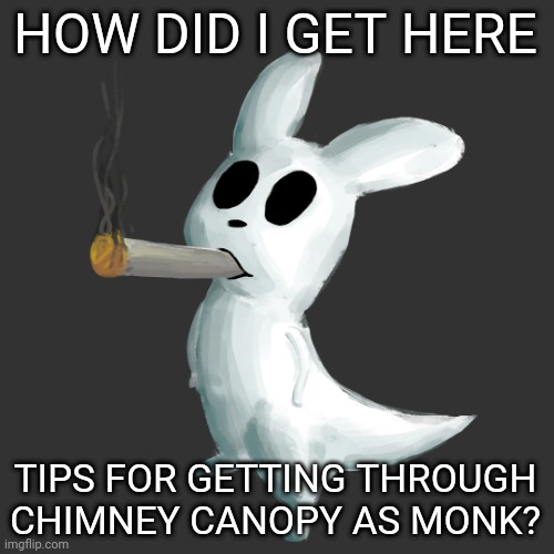 slugcat smoke | HOW DID I GET HERE; TIPS FOR GETTING THROUGH CHIMNEY CANOPY AS MONK? | image tagged in slugcat smoke | made w/ Imgflip meme maker