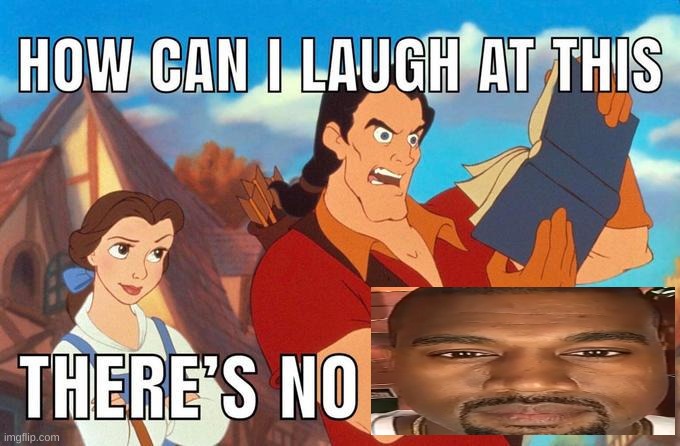 how can i laugh at this there's no | image tagged in how can i laugh at this there's no | made w/ Imgflip meme maker