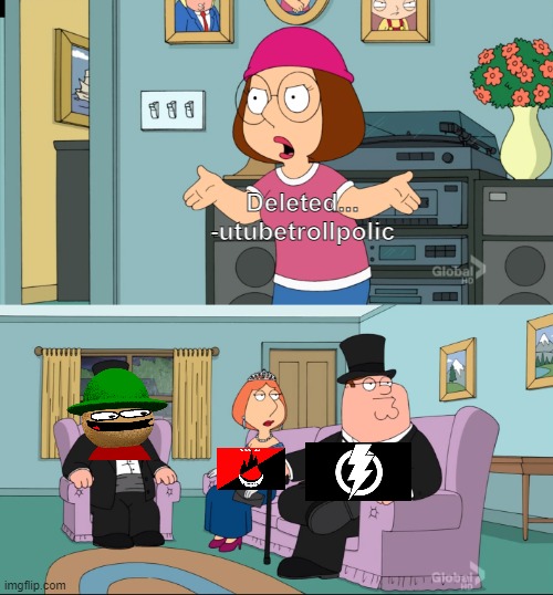 Meg Family Guy Better than me | Deleted...
-utubetrollpolic | image tagged in meg family guy better than me | made w/ Imgflip meme maker