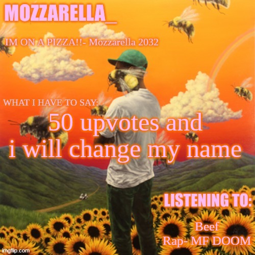 Flower Boy | 50 upvotes and i will change my name; Beef Rap- MF DOOM | image tagged in flower boy | made w/ Imgflip meme maker