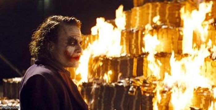 Joker Burns Money | image tagged in joker burns money | made w/ Imgflip meme maker