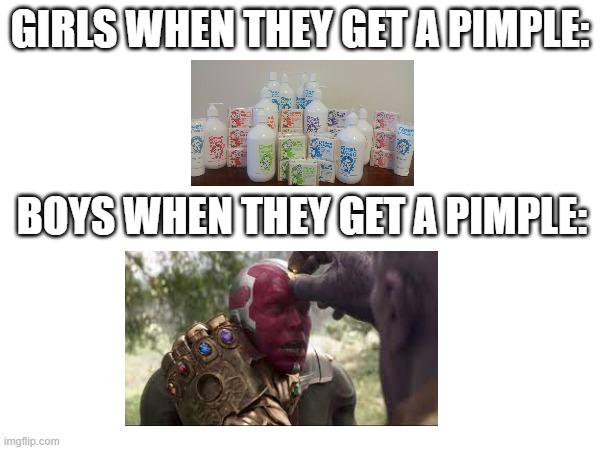 pimples | GIRLS WHEN THEY GET A PIMPLE:; BOYS WHEN THEY GET A PIMPLE: | made w/ Imgflip meme maker