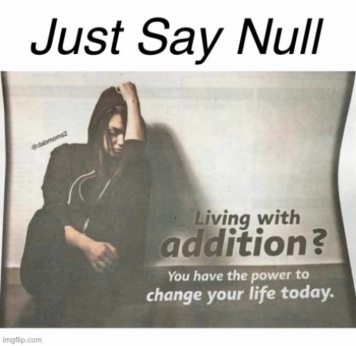 Losing My Addition/Modified Repost | image tagged in just say null | made w/ Imgflip meme maker