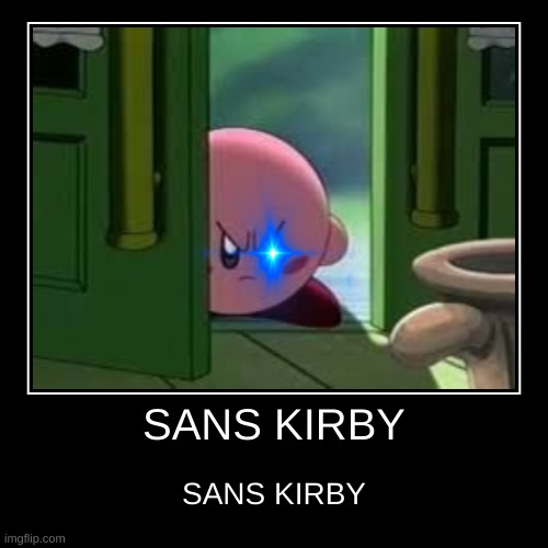 Sans Kirby | image tagged in funny,demotivationals,undertale,kirby | made w/ Imgflip demotivational maker