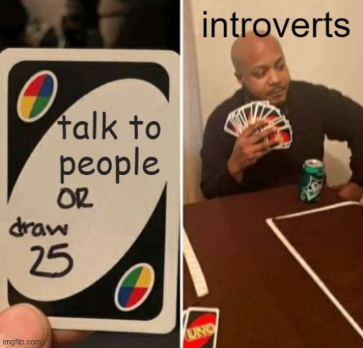 introverts | image tagged in introvert,hehehe,funny,haha | made w/ Imgflip meme maker