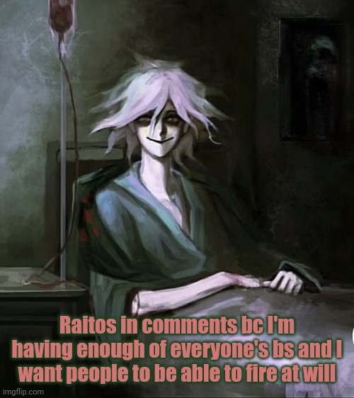 Nagito bein creepy | Raitos in comments bc I'm having enough of everyone's bs and I want people to be able to fire at will | made w/ Imgflip meme maker