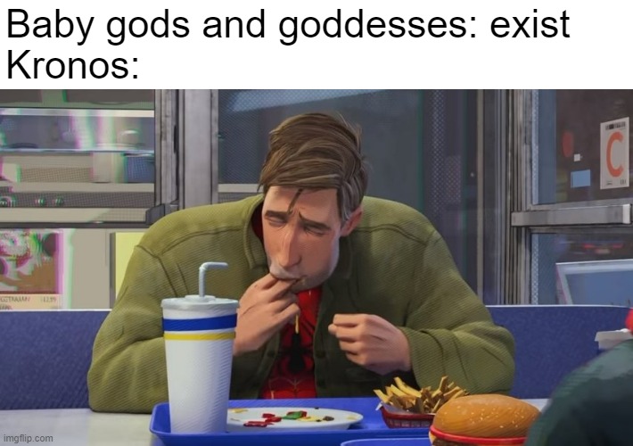 Greek mythology is kind of cursed sometimes like a dad eating his own kids | Baby gods and goddesses: exist
Kronos: | image tagged in memes,greek mythology,kronos | made w/ Imgflip meme maker