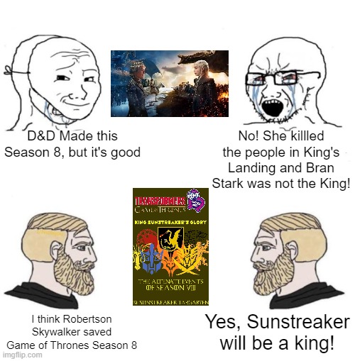 Game of Thrones Season 8 in a nutshell | D&D Made this Season 8, but it's good; No! She killled the people in King's Landing and Bran Stark was not the King! Yes, Sunstreaker will be a king! I think Robertson Skywalker saved Game of Thrones Season 8 | image tagged in chad we know,game of thrones,memes | made w/ Imgflip meme maker