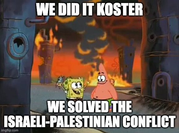 u20 world cup 2023 polemic | WE DID IT KOSTER; WE SOLVED THE ISRAELI-PALESTINIAN CONFLICT | image tagged in we did it patrick we saved the city | made w/ Imgflip meme maker