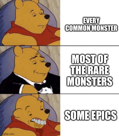 Whinnie The Poo (Normal, Fancy, Gross) | EVERY COMMON MONSTER MOST OF THE RARE MONSTERS SOME EPICS | image tagged in whinnie the poo normal fancy gross | made w/ Imgflip meme maker