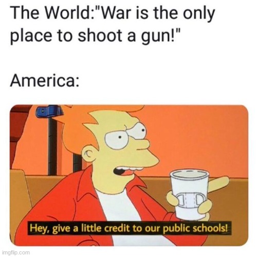 bro feels offended | image tagged in school shooting,meme,funny | made w/ Imgflip meme maker