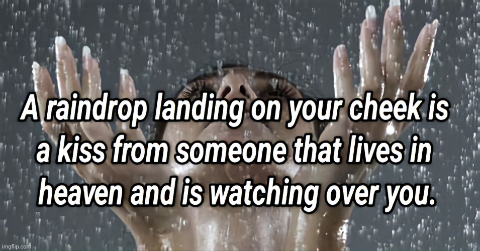 The Kiss of a Raindrop | image tagged in love,heaven | made w/ Imgflip meme maker