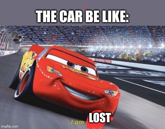 I am speed | LOST THE CAR BE LIKE: | image tagged in i am speed | made w/ Imgflip meme maker