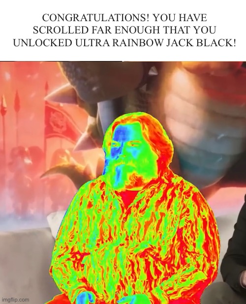 CONGRATULATIONS! YOU HAVE SCROLLED FAR ENOUGH THAT YOU UNLOCKED ULTRA RAINBOW JACK BLACK! | image tagged in memes,uno draw 25 cards | made w/ Imgflip meme maker