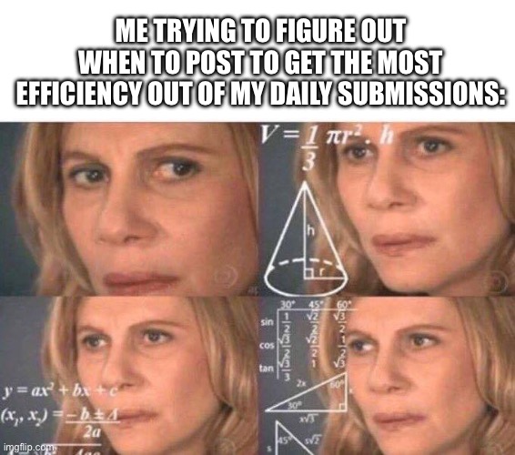 so this… and when that happens… HOW DOES THIS WORK?! | ME TRYING TO FIGURE OUT WHEN TO POST TO GET THE MOST EFFICIENCY OUT OF MY DAILY SUBMISSIONS: | image tagged in math lady/confused lady,fun | made w/ Imgflip meme maker