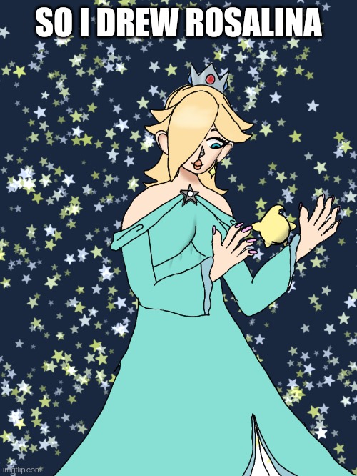 What do y'all think? *I know the hands kinda suck, I'm leaning okay* | SO I DREW ROSALINA | made w/ Imgflip meme maker