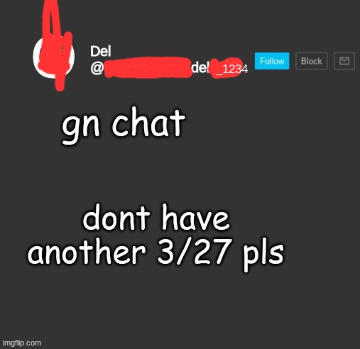 totally del | gn chat; dont have another 3/27 pls | image tagged in totally del | made w/ Imgflip meme maker