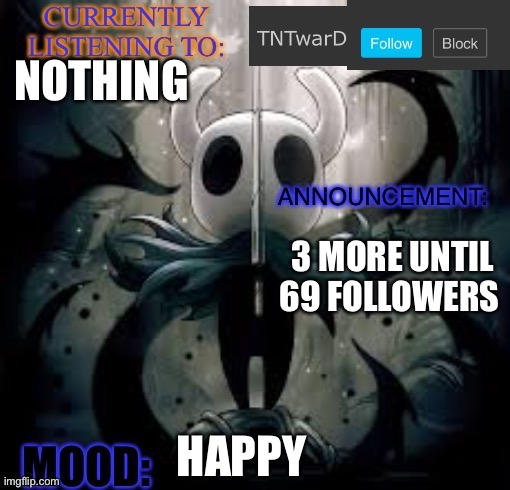 TNTwarD’s announcement template | NOTHING; 3 MORE UNTIL 69 FOLLOWERS; HAPPY | image tagged in tntward s announcement template | made w/ Imgflip meme maker