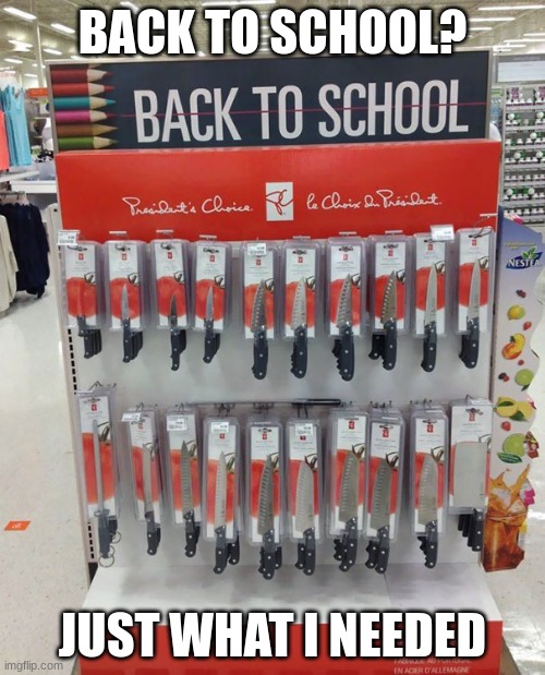 Totally safe for children | BACK TO SCHOOL? JUST WHAT I NEEDED | image tagged in you had one job,dark humor | made w/ Imgflip meme maker