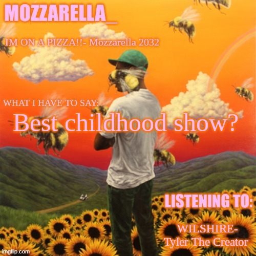 Flower Boy | Best childhood show? WILSHIRE- Tyler The Creator | image tagged in flower boy | made w/ Imgflip meme maker