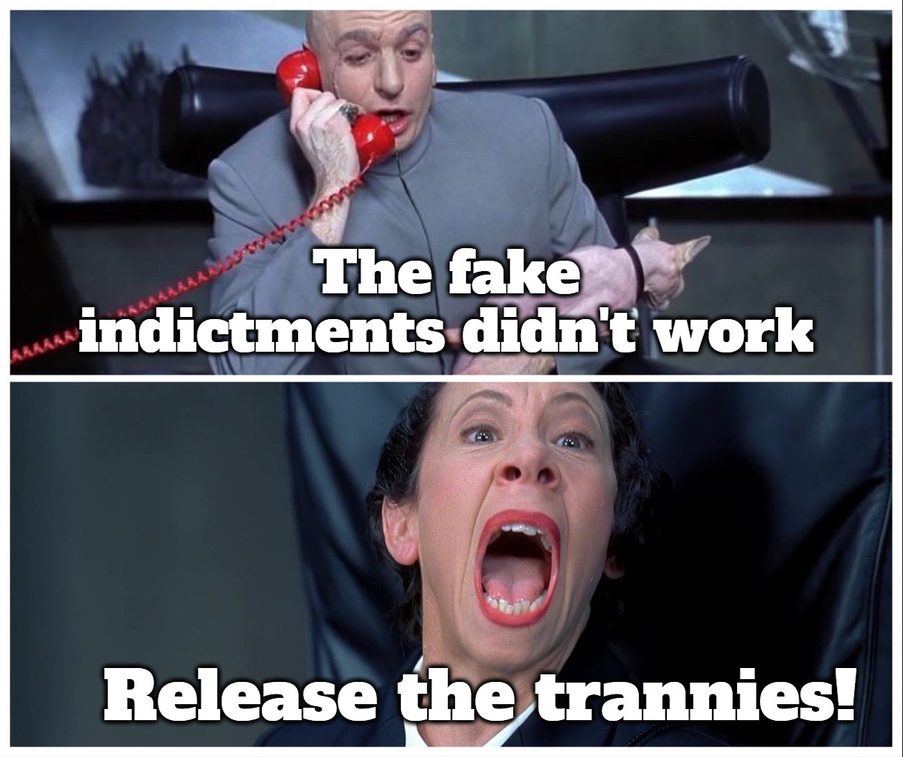 Dr. Evil: The Fake Indictments Didn't Work | image tagged in dr evil,fake indictments,release the trannies,transgender terrorists,nashville murders,the murderer | made w/ Imgflip meme maker