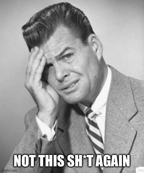 not this shit again | NOT THIS SH*T AGAIN | image tagged in not this shit again | made w/ Imgflip meme maker