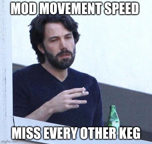 Ben Affleck smoking (real_ | MOD MOVEMENT SPEED; MISS EVERY OTHER KEG | image tagged in ben affleck smoking real_,StardewMemes | made w/ Imgflip meme maker