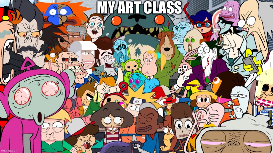 my art class | MY ART CLASS | image tagged in school | made w/ Imgflip meme maker