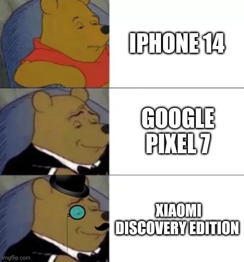 Fancy pooh | IPHONE 14 GOOGLE PIXEL 7 XIAOMI DISCOVERY EDITION | image tagged in fancy pooh | made w/ Imgflip meme maker